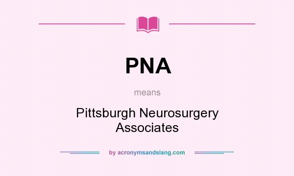 What does PNA mean? It stands for Pittsburgh Neurosurgery Associates