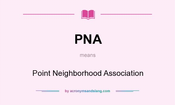 What does PNA mean? It stands for Point Neighborhood Association