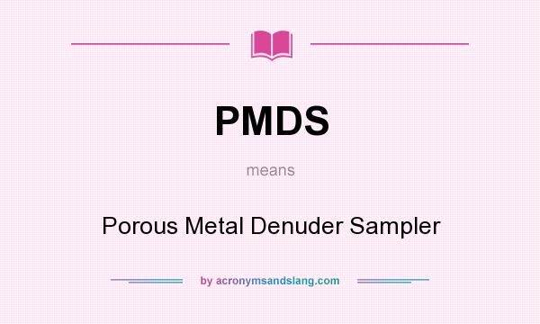 What does PMDS mean? It stands for Porous Metal Denuder Sampler