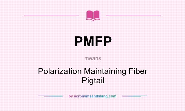What does PMFP mean? It stands for Polarization Maintaining Fiber Pigtail