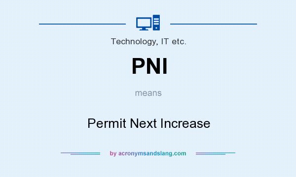 What does PNI mean? It stands for Permit Next Increase