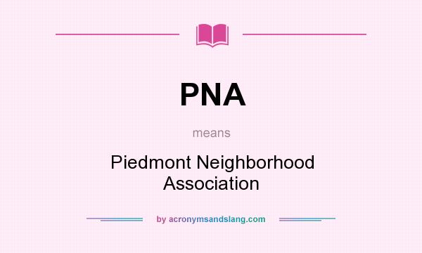 What does PNA mean? It stands for Piedmont Neighborhood Association