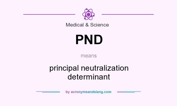 What does PND mean? It stands for principal neutralization determinant