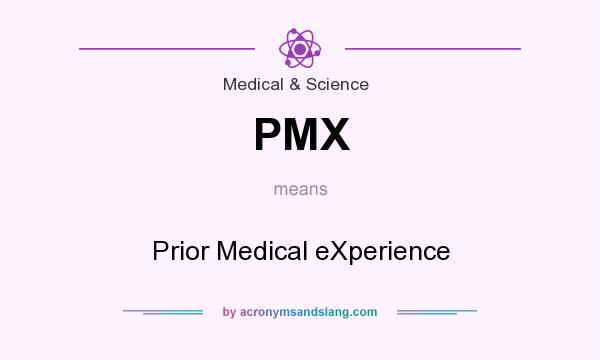 What does PMX mean? It stands for Prior Medical eXperience