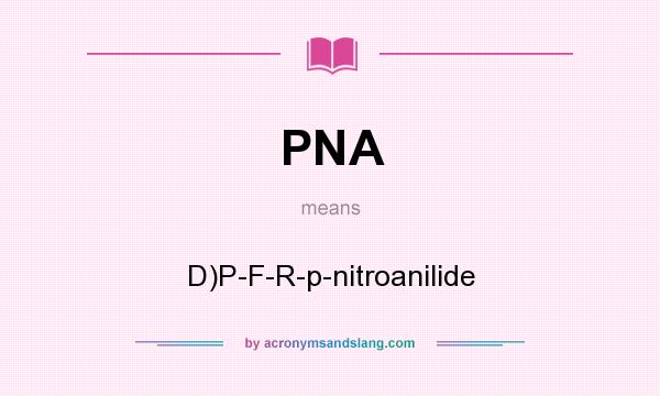 What does PNA mean? It stands for D)P-F-R-p-nitroanilide