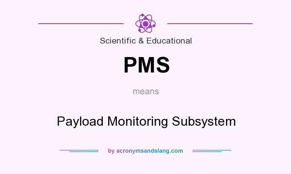 What does PMS mean? It stands for Payload Monitoring Subsystem