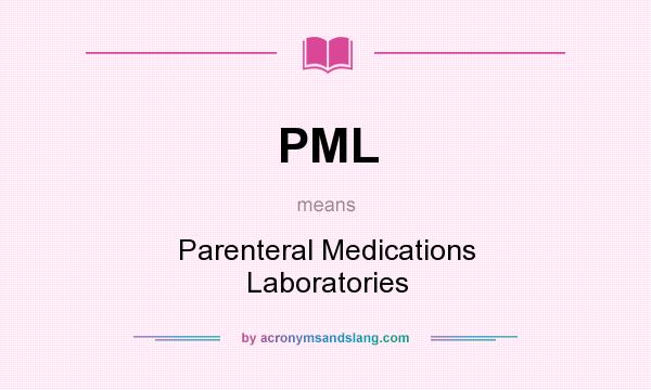 What does PML mean? It stands for Parenteral Medications Laboratories