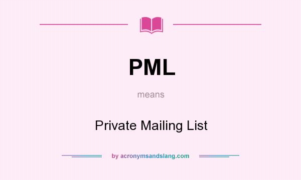 What does PML mean? It stands for Private Mailing List