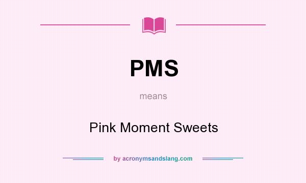 What does PMS mean? It stands for Pink Moment Sweets