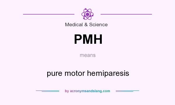 What does PMH mean? It stands for pure motor hemiparesis