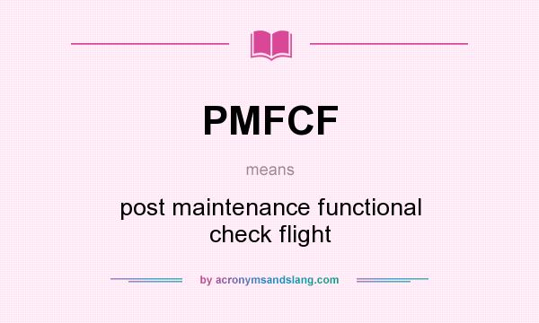 What does PMFCF mean? It stands for post maintenance functional check flight