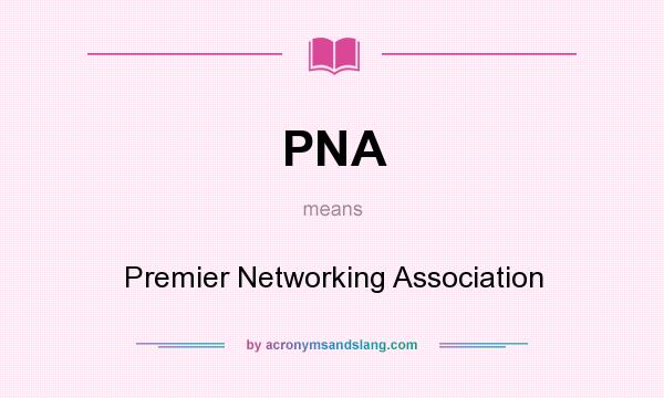 What does PNA mean? It stands for Premier Networking Association