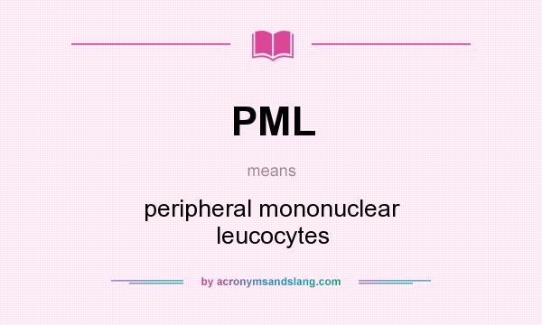 What does PML mean? It stands for peripheral mononuclear leucocytes