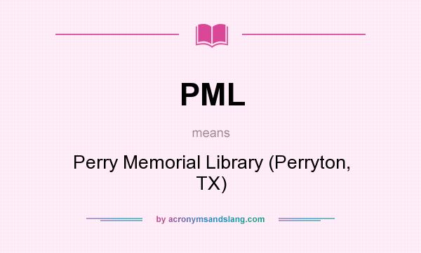 What does PML mean? It stands for Perry Memorial Library (Perryton, TX)