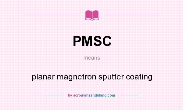 What does PMSC mean? It stands for planar magnetron sputter coating