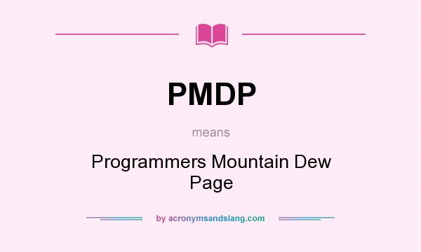 What does PMDP mean? It stands for Programmers Mountain Dew Page