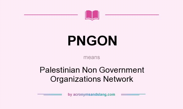 What does PNGON mean? It stands for Palestinian Non Government Organizations Network
