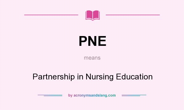 What does PNE mean? It stands for Partnership in Nursing Education