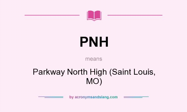 What does PNH mean? It stands for Parkway North High (Saint Louis, MO)