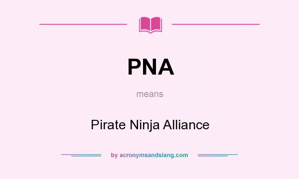 What does PNA mean? It stands for Pirate Ninja Alliance
