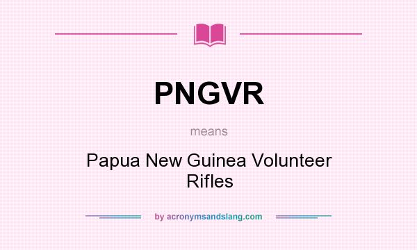What does PNGVR mean? It stands for Papua New Guinea Volunteer Rifles