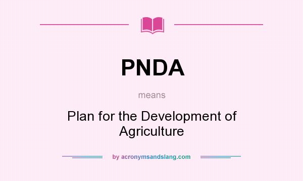 What does PNDA mean? It stands for Plan for the Development of Agriculture