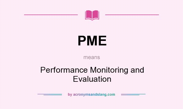 What does PME mean? It stands for Performance Monitoring and Evaluation