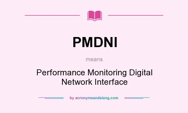 What does PMDNI mean? It stands for Performance Monitoring Digital Network Interface