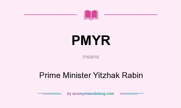 What does PMYR mean? It stands for Prime Minister Yitzhak Rabin