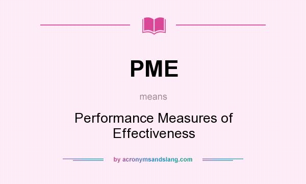 What does PME mean? It stands for Performance Measures of Effectiveness