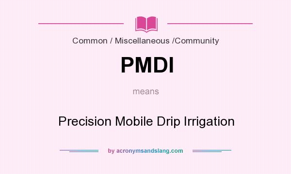 What does PMDI mean? It stands for Precision Mobile Drip Irrigation
