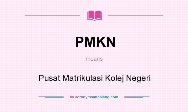 What does PMKN mean? It stands for Pusat Matrikulasi Kolej Negeri