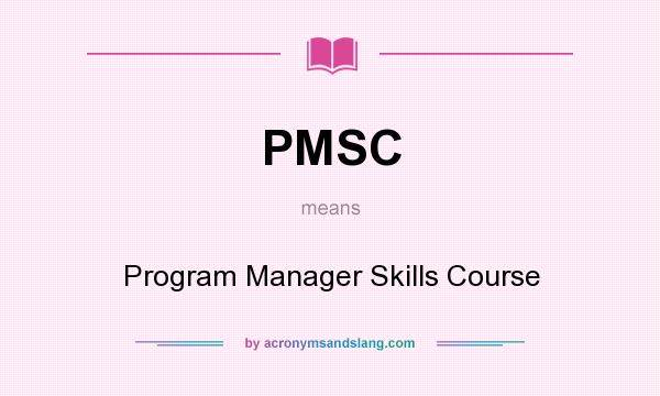 What does PMSC mean? It stands for Program Manager Skills Course
