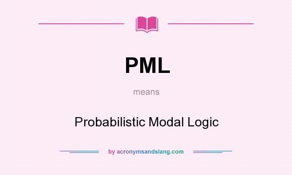 What does PML mean? It stands for Probabilistic Modal Logic