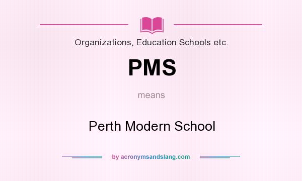 What does PMS mean? It stands for Perth Modern School