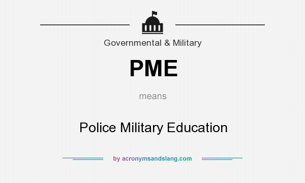 What does PME mean? It stands for Police Military Education