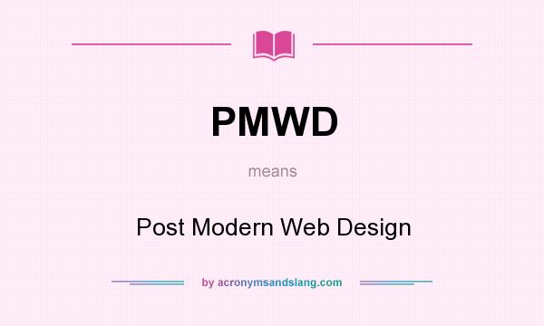 What does PMWD mean? It stands for Post Modern Web Design