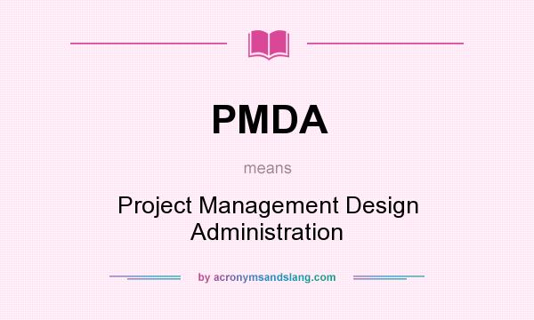What does PMDA mean? It stands for Project Management Design Administration