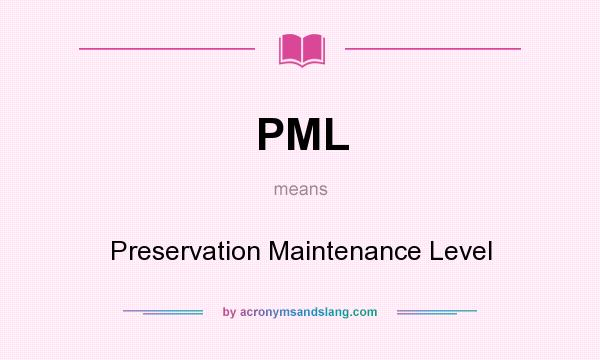 What does PML mean? It stands for Preservation Maintenance Level