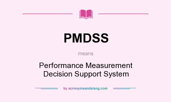 What does PMDSS mean? It stands for Performance Measurement Decision Support System