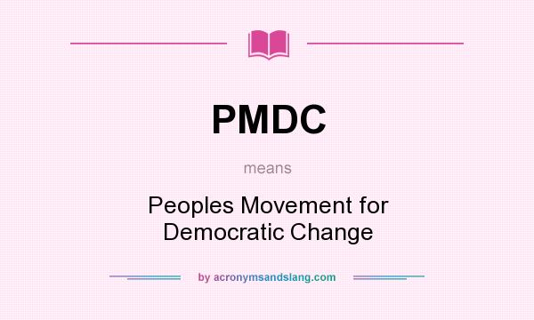 What does PMDC mean? It stands for Peoples Movement for Democratic Change