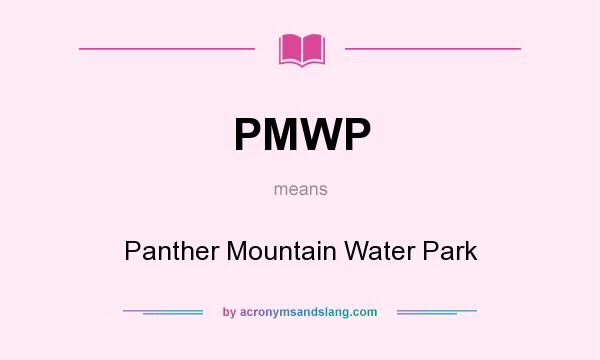 What does PMWP mean? It stands for Panther Mountain Water Park