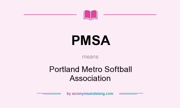 What does PMSA mean? It stands for Portland Metro Softball Association