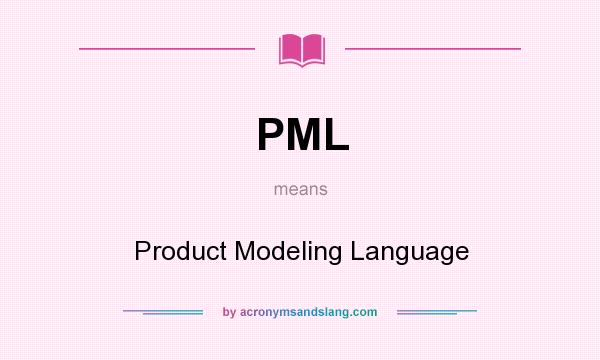 What does PML mean? It stands for Product Modeling Language