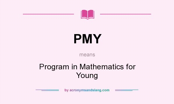 What does PMY mean? It stands for Program in Mathematics for Young