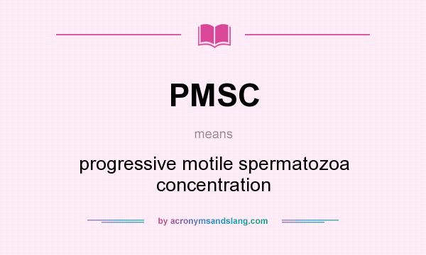 What does PMSC mean? It stands for progressive motile spermatozoa concentration