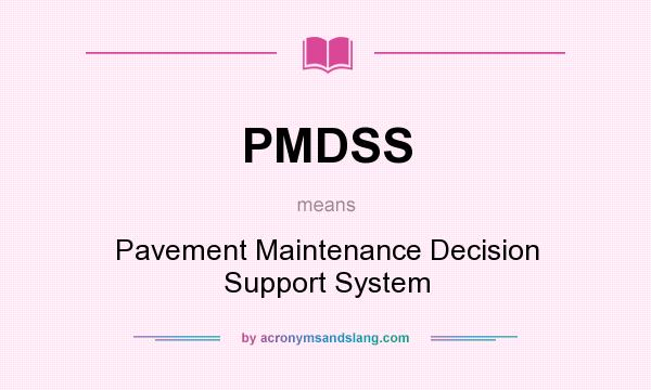 What does PMDSS mean? It stands for Pavement Maintenance Decision Support System