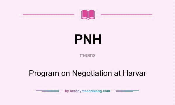 What does PNH mean? It stands for Program on Negotiation at Harvar