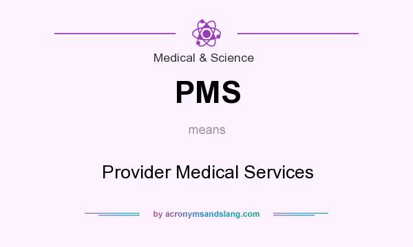 What does PMS mean? It stands for Provider Medical Services