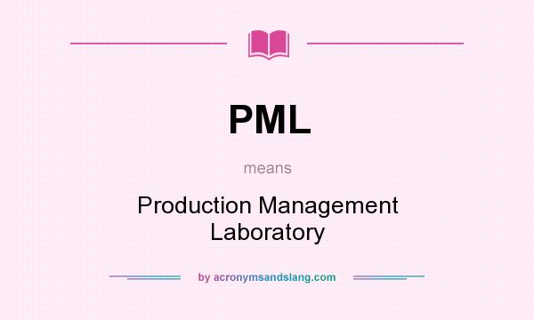 What does PML mean? It stands for Production Management Laboratory